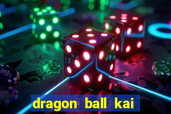 dragon ball kai legendado online